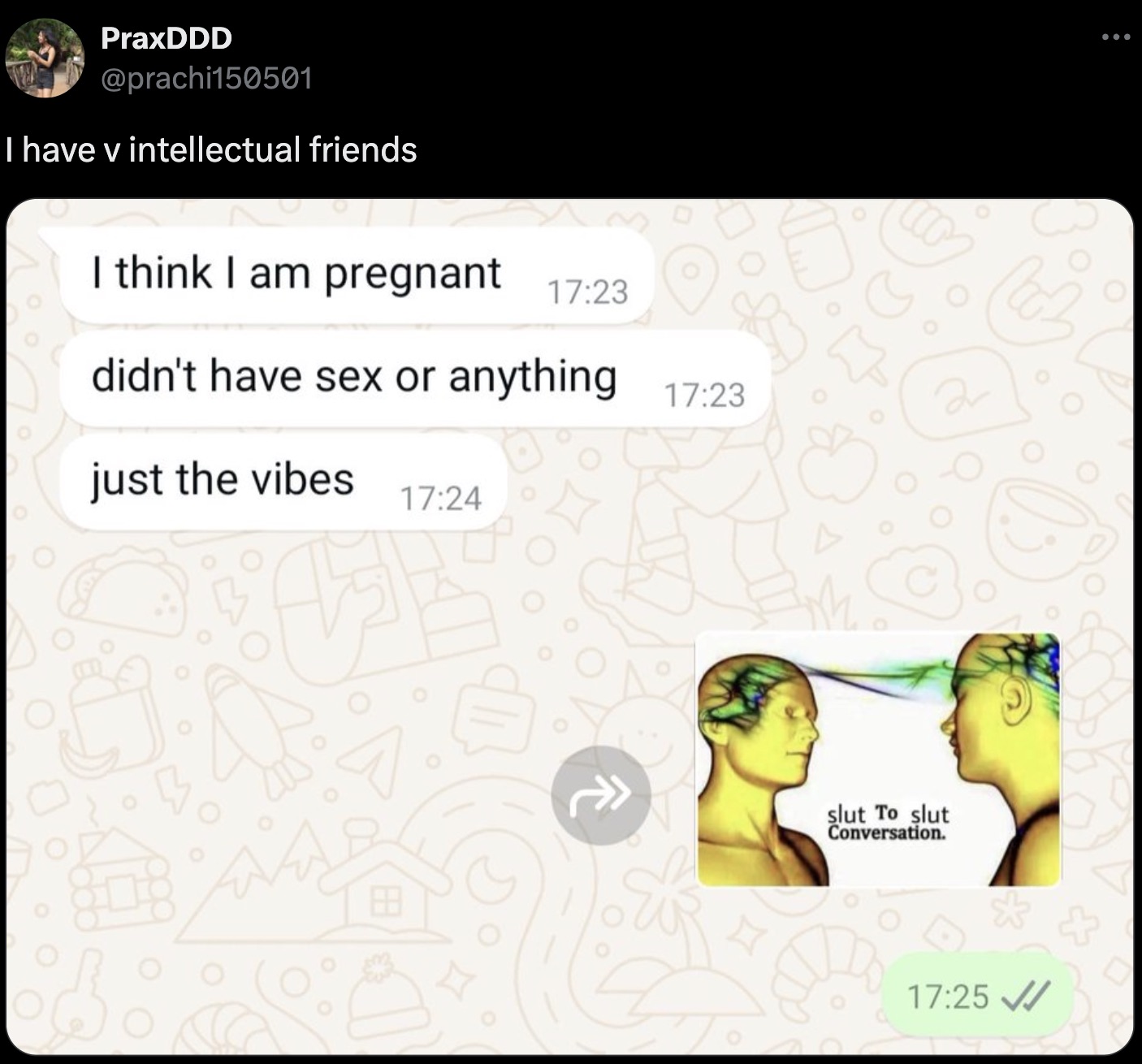 screenshot - PraxDDD I have v intellectual friends I think I am pregnant didn't have sex or anything just the vibes 808 2 slut To slut Conversation. ...